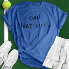 Load image into Gallery viewer, I Can&#39;t I Have Tennis Woman Tee
