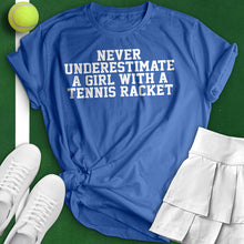 Load image into Gallery viewer, Never Underestimate A Girl With A Tennis Racket Tee
