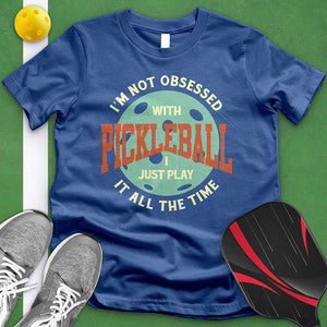 I'm Not Obsessed With Pickleball Tee