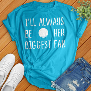 I'll Always Be Her Biggest Fan Tee