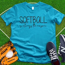 Load image into Gallery viewer, Softball is Always The Answer Tee
