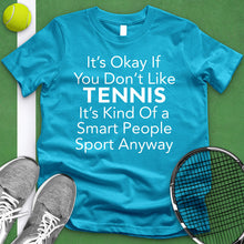 Load image into Gallery viewer, It&#39;s Okay If You Don&#39;t Like Tennis Tee
