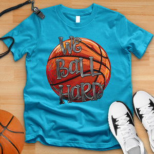 We Ball Hard Tee