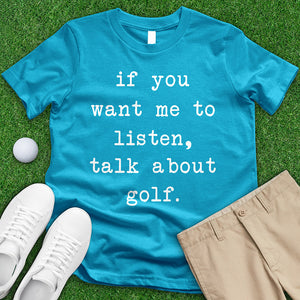 If You Want Me To Listen Talk About Golf Tee