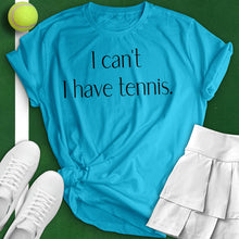 Load image into Gallery viewer, I Can&#39;t I Have Tennis Woman Tee
