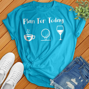 Plan For Today Tee