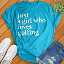 Load image into Gallery viewer, Just A Girl Who Loves Golfing Tee
