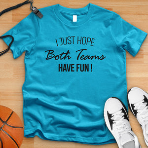 I Just Hope Both Teams Have Fun Tee