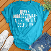 Load image into Gallery viewer, Never Underestimate a Girl With a Golf Club Tee
