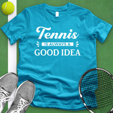 Load image into Gallery viewer, Tennis Is Always A Good Idea Tee
