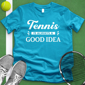 Tennis Is Always A Good Idea Tee