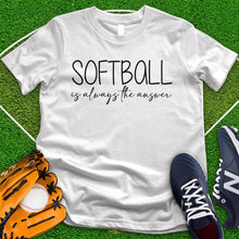 Load image into Gallery viewer, Softball is Always The Answer Tee
