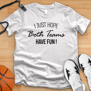 I Just Hope Both Teams Have Fun Tee