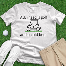 Load image into Gallery viewer, All I Need is Golf and a Cold Beer Tee
