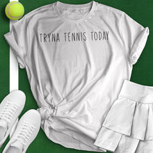 Load image into Gallery viewer, Tryna Tennis Today Tee
