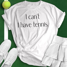 Load image into Gallery viewer, I Can&#39;t I Have Tennis Woman Tee
