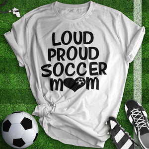 Loud Proud Soccer Mom Tee