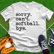 Load image into Gallery viewer, Sorry Can&#39;t Softball Bye Tee
