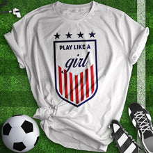 Load image into Gallery viewer, Play Like A Girl Soccer Tee
