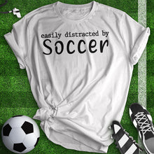 Load image into Gallery viewer, Easily Distracted By Soccer Tee
